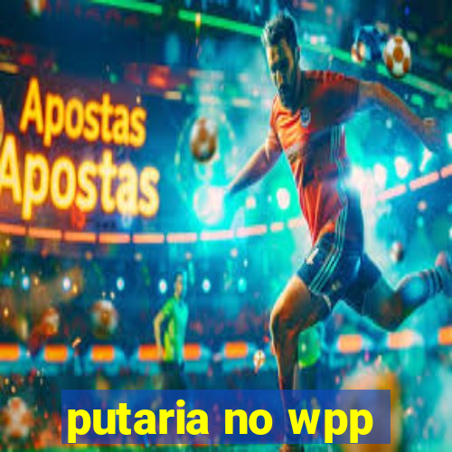 putaria no wpp